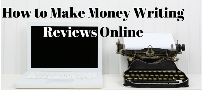 How To Make Money Writing Reviews Online