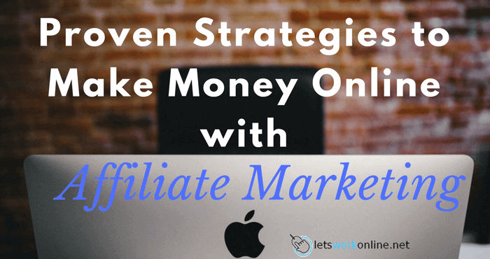 Make Money Online With These Proven Affiliate Marketing Strategies - make money online with affiliate marketing