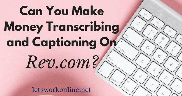 What is Rev.com? Earn Money As Transcriptionist or Captioner